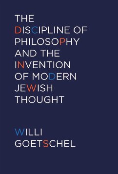 The Discipline of Philosophy and the Invention of Modern Jewish Thought - Goetschel, Willi
