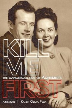 Kill Me First: The Dangerous Side of Alzheimer's - Peck, Karen Olivia