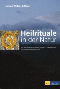 Heilrituale in der Natur - Walser-Biffiger, Ursula