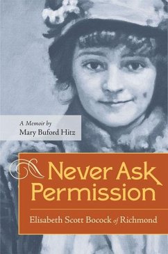 Never Ask Permission: Elisabeth Scott Bocock of Richmond - Hitz, Mary Buford