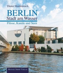 Berlin - Stadt am Wasser - Flüsse, Kanäle und Seen - Heidenreich, Dieter