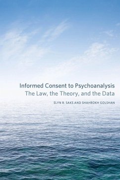 Informed Consent to Psychoanalysis: The Law, the Theory, and the Data - Saks, Elyn R.; Golshan, Shahrokh