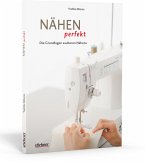 Nähen perfekt - Die Grundlagen sauberen Nähens Nähen perfekt - Die Grundlagen sauberen Nähens