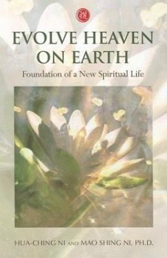 Evolve Heaven on Earth: Foundation of a New Spiritual Life - Ni Ph. D., Mao Shing; Ni, Hua-Ching