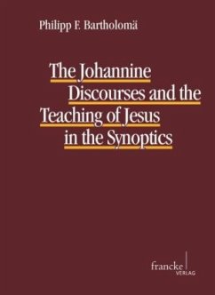 The Johannine Discourses and the Teaching of Jesus in the Synoptics - Bartholomä, Philipp F.