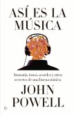 Así Es La Música: Guía Sobre La Armonía, Los Tonos, Los Acordes Y Otros Secretos de Una Buena Música
