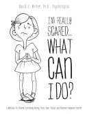 I'm Really Scared...What Can I Do?