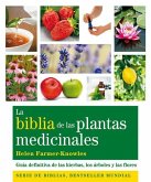 La biblia de las plantas medicinales : guía definitiva de las hierbas, los árboles y las flores