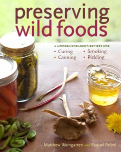 Preserving Wild Foods - Pelzel, Raquel; Weingarten, Matthew