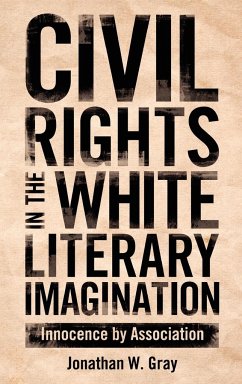 Civil Rights in the White Literary Imagination - Gray, Jonathan W.