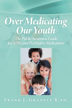 Over Medicating Our Youth - R. Ph, Frank J. Granett