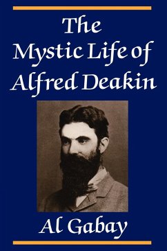 The Mystic Life of Alfred Deakin - Gabay, Alfred J.