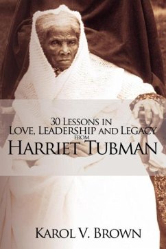 30 Lessons in Love, Leadership and Legacy from Harriet Tubman - Brown, Karol V.