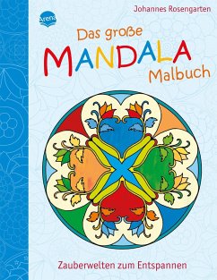 Das große Mandala Malbuch: Zauberwelten zum Entspannen - Rosengarten, Johannes