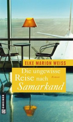 Die ungewisse Reise nach Samarkand - Weiß, Elke M.