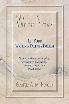 Write Now! Let Your Writing Talents Emerge - Heroux, George A. M.