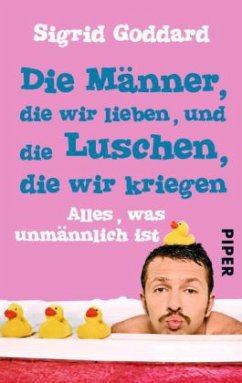 Cover Die Männer, die wir lieben, und die Luschen, die wir kriegen