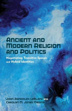 Ancient and Modern Religion and Politics - LeBlanc, J.;Medine, Carolyn M. Jones