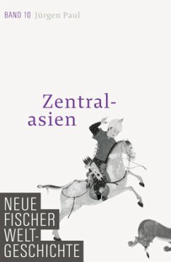 Zentralasien / Neue Fischer Weltgeschichte Bd.10 - Paul, Jürgen