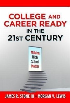 College and Career Ready in the 21st Century - Stone III, James R; Lewis, Morgan V