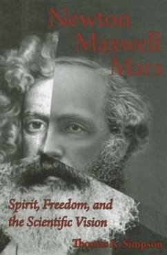 Newton, Maxwell, Marx: Spirit, Freedom, and the Scientific Vision - Simpson, Thomas K.