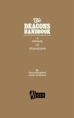 The Deacons Handbook: A Manual of Stewardship - Berghoef, Gerard; DeKoster, Lester