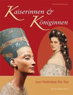 Kaiserinnen & Königinnen von Nofretete bis Sisi - Ellrich, Hartmut;Wietzorek, Paul;Imhof, Michael