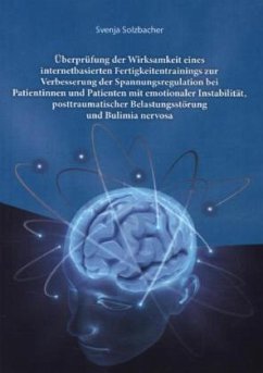 Cover Überprüfung der Wirksamkeit eines internetbasierten Fertigkeitentrainings zur Verbesserung der Spannungsregulation bei Patientinnen und Patienten mit emotionaler Instabilität, posttraumatischer Belastungsstörung und Bulimia nervosa