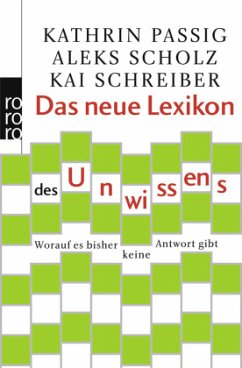 Das neue Lexikon des Unwissens - Passig, Kathrin;Scholz, Aleks;Schreiber, Kai