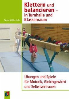 Klettern und balancieren - in Turnhalle und Klassenraum - Köhler-Holle, Stefan