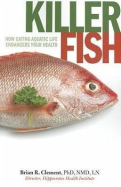 Killer Fish: How Eating Aquatic Life Endangers Your Health - Clement, Brian R.