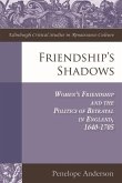 Friendship's Shadows: Women's Friendship and the Politics of Betrayal in England, 1640-1705