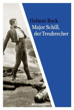 Major Schill, der Treubrecher - Bock, Helmut