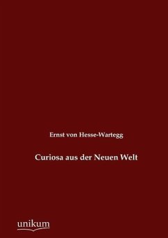 Curiosa aus der Neuen Welt - Hesse-Wartegg, Ernst von