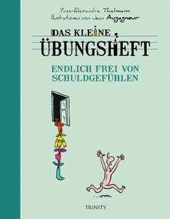 Das kleine Übungsheft - Endlich frei von Schuldgefühlen - Thalmann, Yves-Alexandre