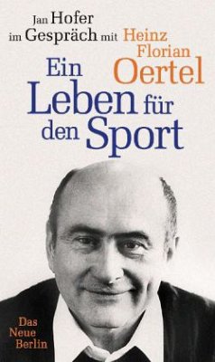 Heinz Florian Oertel. Ein Leben für den Sport - Hofer, Jan