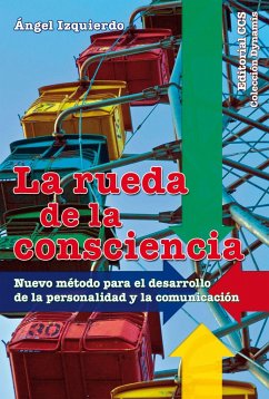 La rueda de la consciencia : nuevo método para el desarrollo de la personalidad y la comunicación - Izquierdo Martínez, Ángel