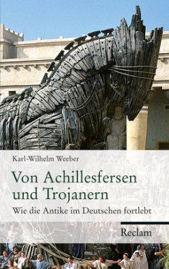 Von Achillesfersen und Trojanern - Weeber, Karl-Wilhelm