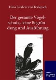 Der gesamte Vogelschutz, seine Begründung und Ausführung