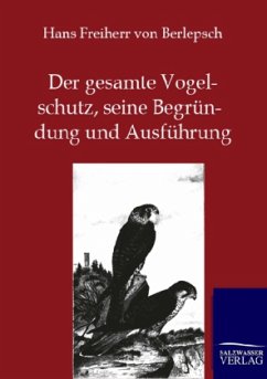 Der gesamte Vogelschutz, seine Begründung und Ausführung - Berlepsch, Hans von