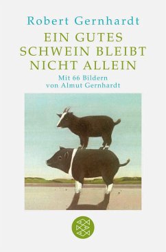 Ein gutes Schwein bleibt nicht allein - Gernhardt, Robert