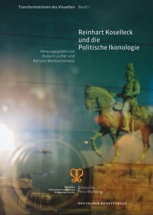 Reinhart Koselleck und die Politische Ikonologie Reinhart Koselleck und die Politische Ikonologie