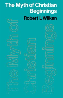 The Myth of Christian Beginnings - Wilken, Robert Louis