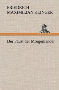 Der Faust der Morgenländer - Klinger, Friedrich M.