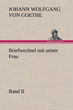 Briefwechsel mit seiner Frau. Band II - Goethe, Johann Wolfgang von