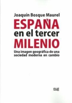 España en el tercer milenio : una imagen geográfica de una sociedad moderna en cambio - Bosque Maurel, Joaquín; Bosque Maurel, Joaquín . . . [et al.