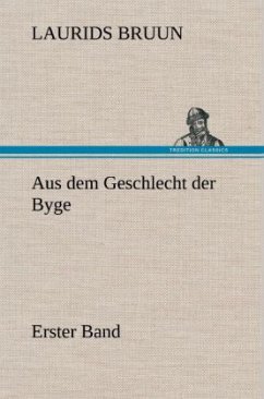 Aus dem Geschlecht der Byge - Erster Band - Bruun, Laurids