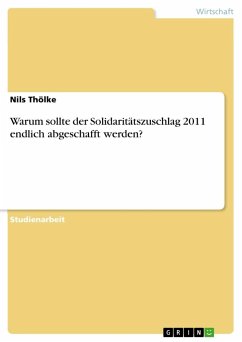 Warum sollte der Solidaritätszuschlag 2011 endlich abgeschafft werden? - Thölke, Nils