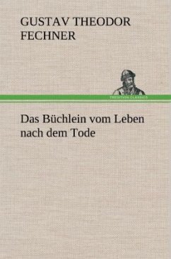 Das Büchlein vom Leben nach dem Tode - Fechner, Gustav Theodor