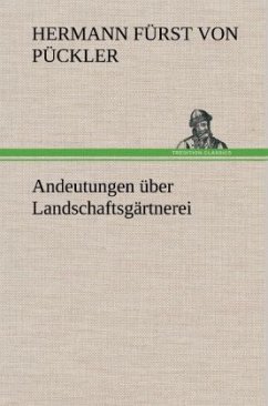 Andeutungen über Landschaftsgärtnerei - Pückler-Muskau, Hermann von
